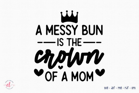 A Messy Bun is the Crown of a Mom SVG