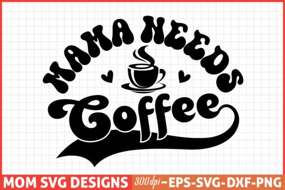 Mothers Day SVG, Mom SVG, Mama Needs Cof